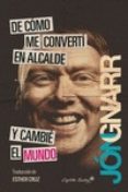 DE CMO ME CONVERT EN ALCALDE Y CAMBI EL MUNDO di GNARR, JON 