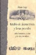 RETABLO DE JACARAS TRISTES Y FARSAS JOCUNDAS SOBRE LA MUERTE, EL SEXO Y LA VIDA PROVINCIANA di LAGO, ALVARO 