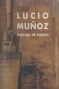 LUCIO MUOZ. MADERA DE FONDO de MUOZ, LUCIO 