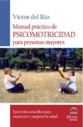 MANUAL PRACTICO DE PSICOMOTRICIDAD PARA PERSONAS MAYORES de RIO, VICTOR DEL 