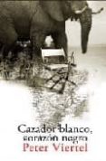 CAZADOR BLANCO, CORAZON NEGRO de VIERTEL, PETER 