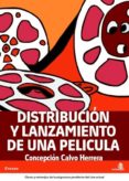 DISTRIBUCION Y LANZAMIENTO DE UNA PELICULA de CALVO HERRERA, CONCEPCION 
