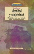 IDENTIDAD Y SUBJETIVIDAD: MATERIALES PARA UNA HISTORIA DE LA FILO SOFIA MODERNA de ARENAS, LUIS 