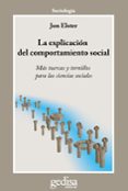 LA EXPLICACION DEL COMPORTAMIENTO SOCIAL: MAS TUERCAS Y TORNILLOS PARA LAS CIENCIAS SOCIALES di ELSTER, JON 