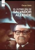 EL ULTIMO DIA DE SALVADOR ALLENDE de SOTO GUZMAN, OSCAR 