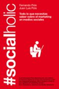 SOCIALHOLIC: TODO LO QUE NECESITAS SABER SOBRE MARKETING EN MEDIO S SOCIALES di POLO, FERNANDO  POLO, JUAN LUIS 