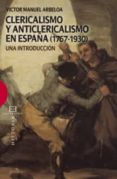 CLERICALISMO Y ANTICLERICALISMO EN ESPAA (1767-1930) de ARBELOA, VICTOR MANUEL 
