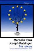 SIN RAICES. EUROPA, RELATIVISMO, CRISTIANISMO, ISLAM. de PERA, MARCELLO RATZINGER, JOSEPH 