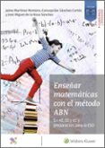 ENSEAR MATEMATICAS CON EL METODO ABN: EN 4, 5 Y 6 Y PREPARACION PARA LA ESO di MARTINEZ MONTERO, JAIME 