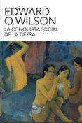 LA CONQUISTA SOCIAL DE LA TIERRA de WILSON, EDWARD O. 