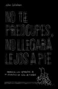 NO TE PREOCUPES, NO LLEGARA LEJOS A PIE di CALLAHAN, JOHN 