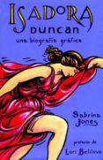 ISADORA DUNCAN: UNA BIOGRAFIA GRAFICA di JONES, SABRINA 