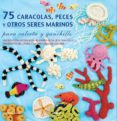 75 CARACOLAS, PECES Y OTROS SERES MARINOS: PARA CALCETA Y GANCHIL LO di POLKA, JESSICA 