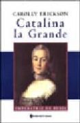 CATALINA LA GRANDE: EMPERATRIZ DE RUSIA di ERICKSON, CAROLLY 