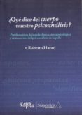 QUE DICE DEL CUERPO NUESTRO PSICOANALISIS? de HARARI, ROBERTO 