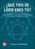 QUE TIPO DE LIDER ERES TU?: UTILIZA EL SISTEMA DEL ENEAGRAMA PAR A IDENTIFICAR Y AUMENTAR TUS FORTALEZAS DE LIDERAZGO Y ALCANZAR EL EXITO di LAPID-BOGDA, GINGER 