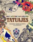 TATUAJES, RELJESE Y LIBERE LA MENTE COLOREANDO di VV.AA. 