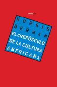 EL CREPSCULO DE LA CULTURA AMERICANA de BERMAN, MORRIS 