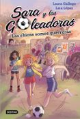 SARA Y LAS GOLEADORAS 2. LAS CHICAS SOMOS GUERRERAS de LOPEZ, LAIA GALLEGO, LAURA 