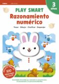 RAZONAMIENTO NUMRICO. PLAY SMART NMERO 4 - 3 AOS  NOVEDAD 2021 di VV.AA. 