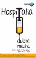 HOSPITALIA DOBLE MALTA: UN VIAJE AL CENTRO DE LA SANIDAD PUBLICA de PATSI, OSCAR  BOSCH, ESTEVE 