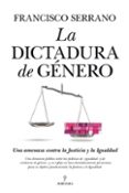 LA DICTADURA DE GENERO de SERRANO, FRANCISCO 