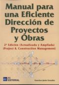 MANUAL PARA UNA EFICIENTE DIRECCIN DE PROYECTOS Y OBRAS de GONZALEZ, FRANCISCO JAVIER 
