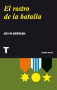 EL ROSTRO DE LA BATALLA de KEEGAN, JOHN 