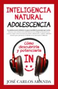 INTELIGENCIA NATURAL. ADOLESCENCIA di ARANDA AGUILAR, JOSE CARLOS 