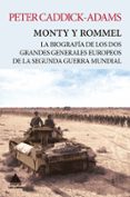 MONTY Y ROMMEL: LA BIOGRAFIA DE LOS DOS GRANES GENERALES DE LA SEGUNDA GUERRA MUNDIAL de CADDICK-ADAMS, PETER 