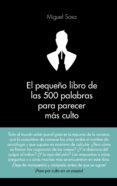 EL PEQUEO LIBRO DE LAS 500 PALABRAS PARA PARECER MAS CULTO di SOSA, MIGUEL 