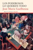 LOS PODEROSOS LO QUIEREN TODO de GUELBENZU, JOSE MARIA 
