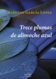 TRECE PLUMAS DE ALIMOCHE AZUL di GARCIA LOPEZ, ALFONSO 