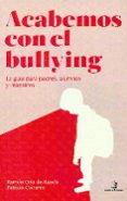 ACABEMOS CON EL BULLYING: LA GUIA PARA PADRES, ALUMNOS Y MAESTROS di ORIA DE RUEDA, RAMON 