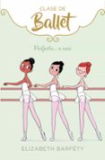 PERFECTA O CASI (CLASE DE BALLET 2) de BARFETY, ELIZABETH 