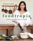 FOODTROPIA: COMO COMER RICO Y SANO di FREIRE, PAOLA 
