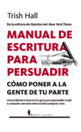 MANUAL DE ESCRITURA PARA PERSUADIR de TRISH HALL 
