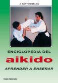 ENCICLOPEDIA DEL AIKIDO: APRENDER A ENSEÑAR de SANTOS NALDA, J. 