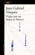 VIAJES CON UN MAPA EN BLANCO de VASQUEZ, JUAN GABRIEL 