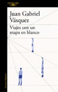 VIAJES CON UN MAPA EN BLANCO di VASQUEZ, JUAN GABRIEL 