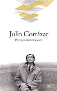 PAPELES INESPERADOS de CORTAZAR, JULIO 