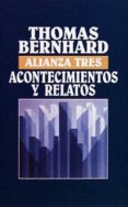 ACONTECIMIENTOS Y RELATOS de BERNHARD, THOMAS 