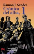 CRONICA DEL ALBA (T. I): CRONICA DEL ALBA; HIPOGRIFO VIOLENTO; LA QUINTA JULIETA de SENDER, RAMON J. 