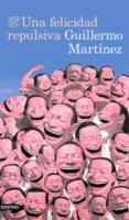 UNA FELICIDAD REPULSIVA de MARTINEZ, GUILLERMO 