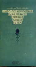 SIMBOLO Y SIMBOLOGIA EN LA OBRA DE FEDERICO GARCIA LORCA di ARANGO, MANUEL ANTONIO 