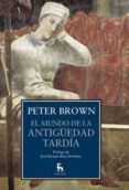 EL MUNDO DE LA ANTIGUEDAD TARDIA de BROWN, PETER 