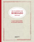 MI CUADERNO DE BORDADO: LA GUIA IMPRESCINDIBLE DE BORDADO TRADICIONAL di SUAREZ, MARIE 