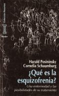 QUE ES LA ESQUIZOFRENIA: UNA ENFERMEDAD Y LAS POSIBILIDADES DE SU TRATAMIENTO di POSININSKY, HARALD  SCHAUMBURG,CORNELIA 