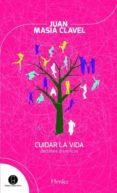 CUIDAR LA VIDA. DEBATES BIOETICOS de MASIA CLAVEL, JUAN 
