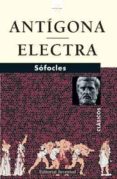 ANTIGONA; ELECTRA (2 ED) de SOFOCLES 